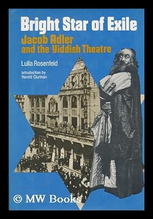 Bright Star of Exile : Jacob Adler and the Yiddish Theatre / Lulla Rosenfeld