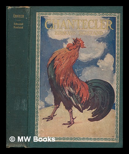 Chantecler, Play in Four Acts, by Edmond Rostand; Tr. by Gertrude Hall - Rostand, Edmond (1868-1918)