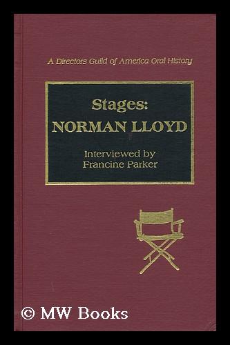 Stages--Norman Lloyd / Interviewed by Francine Parker - Lloyd, Norman (1914-). Francine Parker