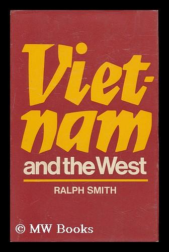 Viet-Nam and the West, by Ralph Smith - Smith, R. B. (Ralph Bernard) (1939-2000)