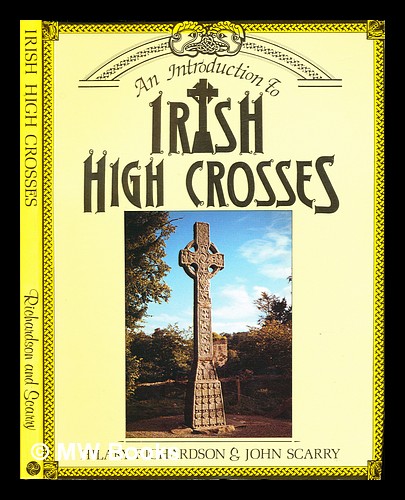 An introduction to Irish high crosses / Hilary Richardson & John Scarry - Richardson, Hilary. Scarry, John