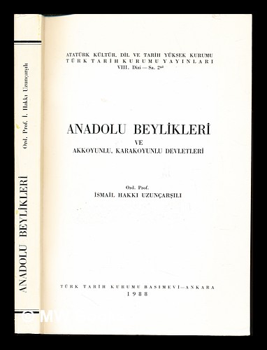 Anadolu beylikleri ve Akkoyunlu, Karakoyunlu devletleri / Ismail Hakki Uzuncarsili - Uzuncarsili, Ismail Hakki (1889-)