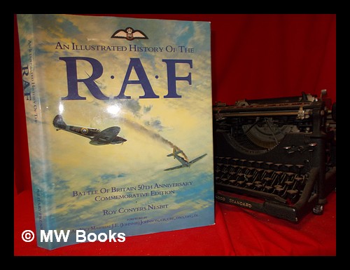 An illustrated history of the RAF : Battle of Britain 50th anniversary commemorative edition / Roy Conyers Nesbit - Nesbit, Roy Conyers