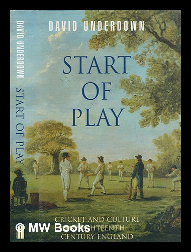 Start of play : cricket and culture in eighteenth-century England / David Underdown - Underdown, David