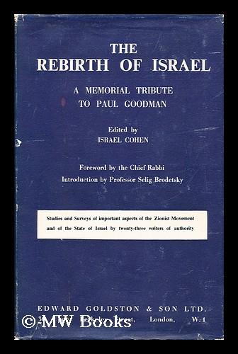 The Rebirth of Israel : a Memorial Tribute to Paul Goodman / Edited by Israel Cohen ; with a Foreword by the Chief Rabbi (Israel Brodie) and Introd. by S. Brodetsky - Cohen, Israel (1879-1961) (Ed. )