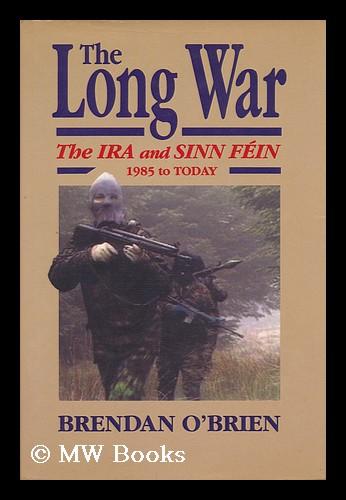 The long war: the IRA and Sinn Fein 1985 to today