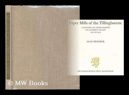 Paper mills of the Tillingbourne: A history of paper making in a Surrey valley, 1704 to 1875