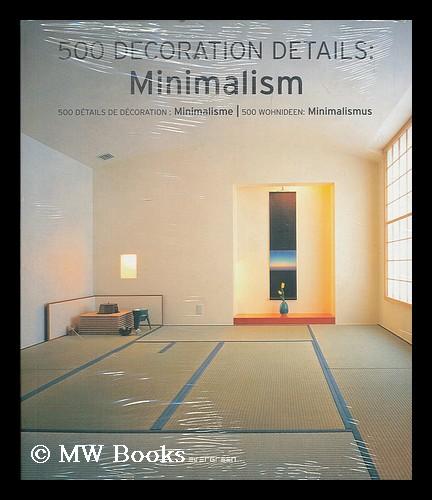 500 Decoration Details: Minimalism: 500 Details de Decoration: Minimalisme/500 Wohnideen: Minimalismus (German Edition) (2007-09-01)