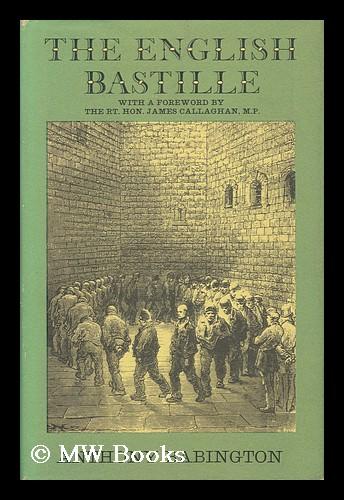 The English Bastille: a History of Newgate Gaol and Prison Conditions in Britain, 1188-1902; Foreword by James Callaghan - Babington, Anthony