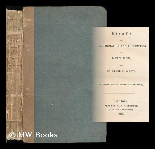 Essays on the formation and publication of opinions and on other subjects - Bailey, Samuel (1791-1870)