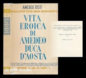 Vita eroica di Amedeo duca d'Aosta / Amedeo Tosti by Tosti ...