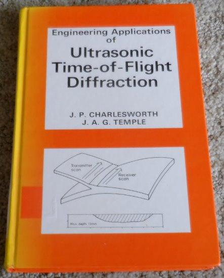 Engineering Applications of Ultrasonic Time-of-flight Diffraction (Research Studies Press in ultrasonic inspection in engineering) - J.P. Charlesworth; J.A.G. Temple