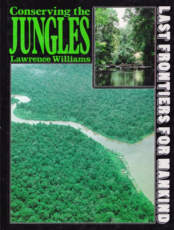 Conserving the JUNGLE. LAST FRONTIERS FOR MANKIND - Lawrence Williams