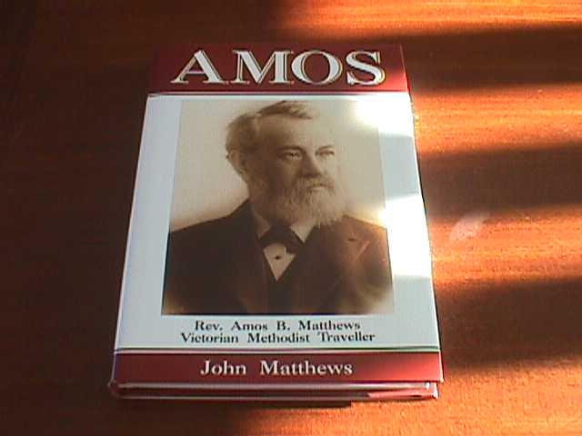 Amos: Rev. Amos B. Matthews, Victorian Methodist Traveller.