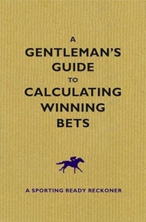 A Gentlemans Guide to Calculating Winning Bets: A Racing Ready Reckoner