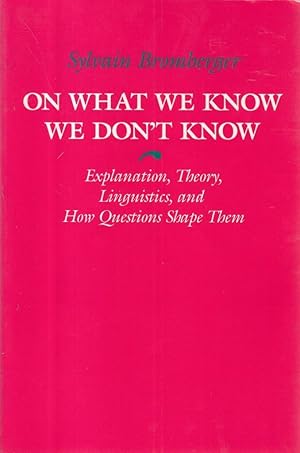On What We Know We Dont Know: Explanation, Theory, Linguistics and How Questions Shape Them