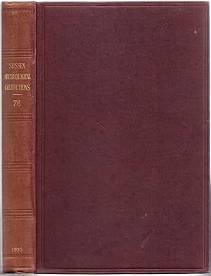 Volume LXXVI (76) 1935) Sussex Archaeological Collections relating to the History and Antiquities...