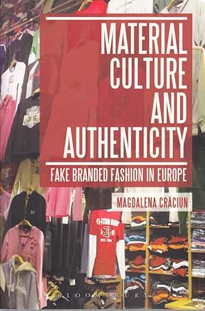 Material Culture and Authenticity: Fake Branded Fashion in Europe (Materializing Culture)
