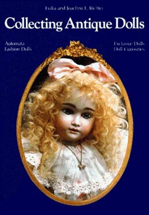 Collecting Antique Dolls: Fashion Dolls, Automata, Doll Curiosities, Exclusive Dolls