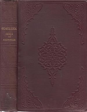 An ARCHAEOLOGICAL INDEX to Remains of Antiquity of the Celtic, Romano-British, and Anglo-Saxon Pe...