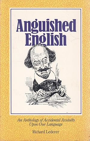 Anguished English: An Anthology of Accidental Assaults upon Our Language