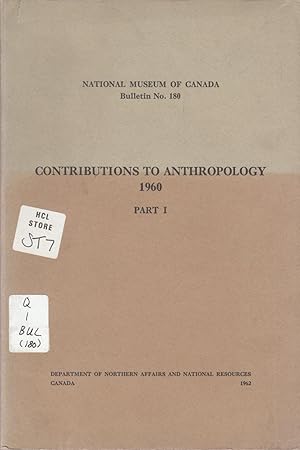 Part I Contributions To Anthropology, 1960. National Museum of Canada Bulletin No. 180