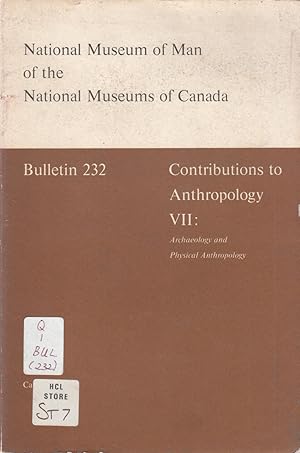 Contributions to Anthropology VII: Archaeology and Physical Anthropology. Bulletin 232