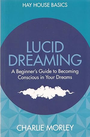 Lucid Dreaming: A Beginners Guide To Becoming Conscious In Your Dreams (Hay House Basics)