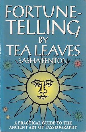 Fortune-Telling by Tea Leaves: A Practical Guide to the Ancient Art of Tasseography