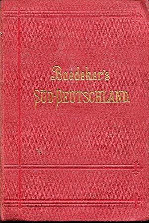 Baedeker's Süd-Deutschland. Oberrhein Baden Württemberg Bayern und die angrenzenden Teile von Öst...