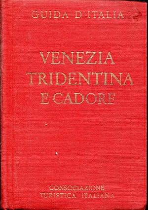 Guida d'Italia del Touring Club italiano: Venezia tridentina e Cadore: Con 19 carte geografiche 6...