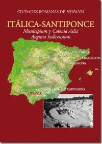 Itàlica-Santiponce. Municipium y Colonia Aelia Augusta Italicensium.