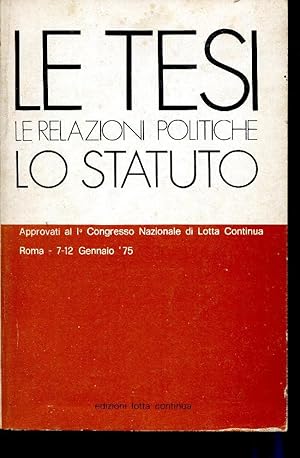 Le tesi. Le relazioni politiche. Lo Statuto. Approvati al 1° Congresso Nazionale di Lotta continu...