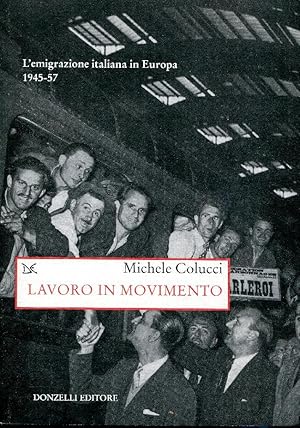 Lavoro in movimento. L'emigrazione italiana in Europa. 1945-1957.