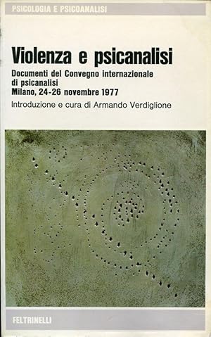 Violenza e psicanalisi. Documenti del Convegno internazionale di psicanalisi. Milano 24-26 novemb...