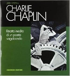 Charlie Chaplin. Ritratto inedito di un poeta vagabondo.