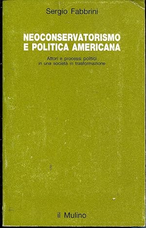 Neoconservatorismo e politica americana. Attori e processi politici in una società in trasformazi...