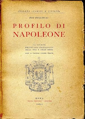 PROFILO DI NAPOLEONE. LA STIRPE PRONTUARIO CRONOLOGICO DELLA VITA E DELLE GESTA. CON 12 TAVV. F. ...