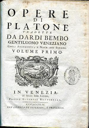 Opere di Platone tradotte da Dardi Bembo gentiluomo veneziano cogli argomenti e note del Serano. ...