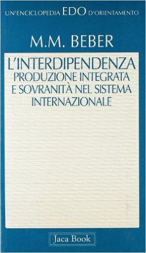 L' interdipendenza. Produzione integrata e sovranita nel sistema internazionale.