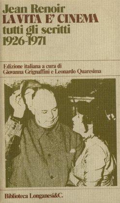 La vita e' cinema tutti gli scritti 1926-1971. Edizione italiana a cura di Giovanna Grignaffini e...