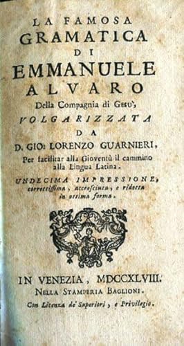 La famosa gramatica di Emmanuele Alvaro della compagnia di Gesù volgarizzata da D. Gio. Lorenzo G...