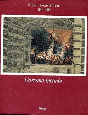 Il Teatro Regio di Torino 1740-1990. L'arcano incanto .