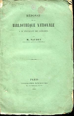 REPONSE DE LA BIBLIOTHEQUE NATIONALE A' M. FELIX SEBASTIEN FEUILLET DE CONCHES PAR M. NAUDET ADMI...