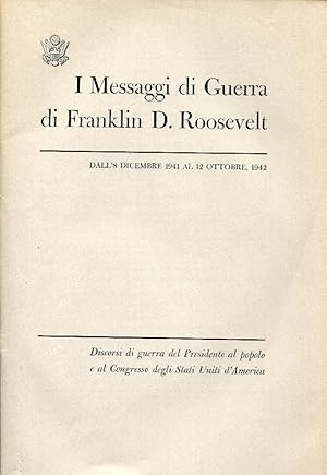 I messaggi di guerra di Franklin D. Roosevelt dall' 8 dicembre 1941 al 12 ottobre 1942. Discorsi ...