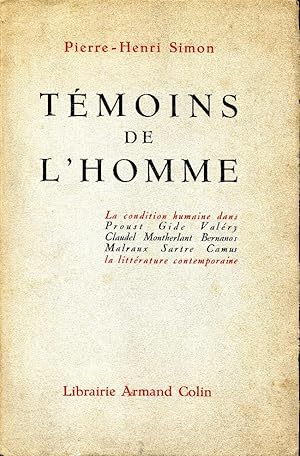 Temoins de l'homme. La condition humaine dans Proust Gide Valéry Claudel Montherlant Bernanos Mal...