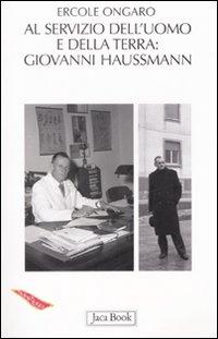 GIOVANNI HAUSSMANN. SCIENZIATO A SERVIZIO DELL'UOMO E DELLA TERRA (1906 - 1980).