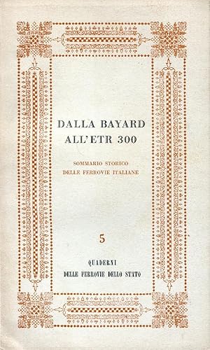 Dalla Bayard all'ETR 300 Sommario storico delle Ferrovie Italiane. Quaderno delle Ferrovie dello ...