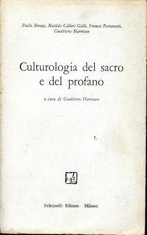 Culturologia del sacro e del profano. Paolo Brezzi Matilde Callari Galli Franco Ferrarotti Gualti...