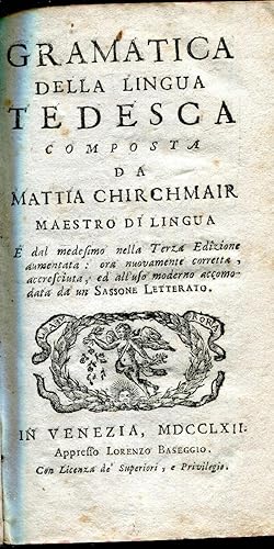 Grammatica della lingua tedesca composta da Mattia Chirchmair e dal medesimo nella terza edizione...